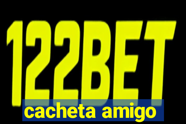 cacheta amigo